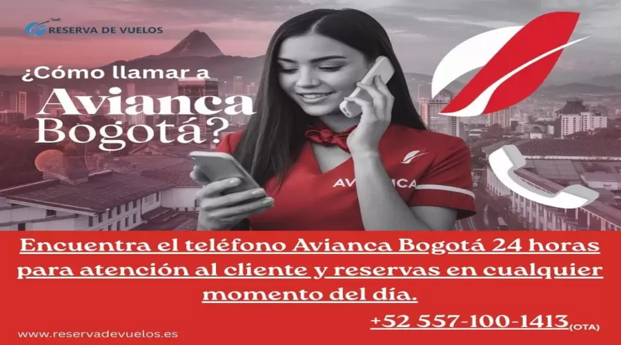 ¿Cómo llamar a Avianca Bogotá? Guía completa con Reservadevuelos